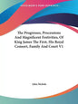 The Progresses, Processions And Magnificent Festivities, Of King James The First, His Royal Consort, Family And Court V1 - Paperback