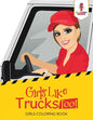 Girls Like Trucks Too!: Girls Coloring Book - Paperback