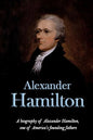 Alexander Hamilton: A biography of Alexander Hamilton, one of America's founding fathers - Paperback