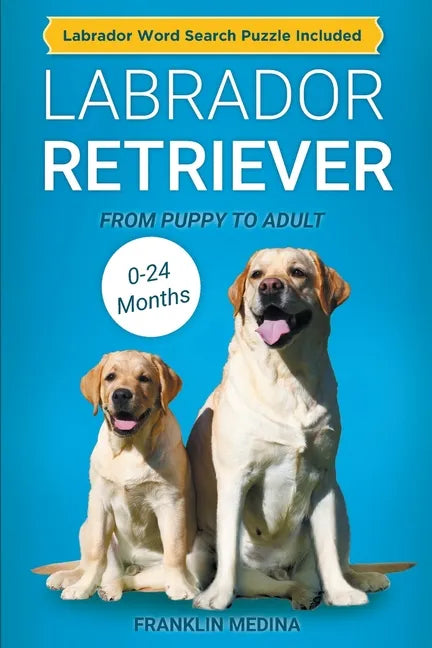 Labrador Retriever: From Puppy to Adult (0-24 Months) - Paperback