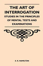 The Art of Interrogation - Studies in the Principles of Mental Tests and Examinations - Paperback