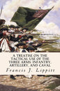 A Treatise on the Tactical Use of the Three Arms: Infantry, Artillery, and Caval - Paperback