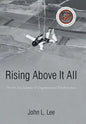 Rising Above It All: The Art and Science of Organizational Transformation - Hardcover