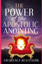 The Power Of The Apostolic Anointing - Paperback