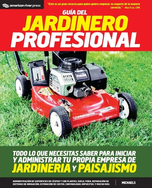 Guia del jardinero profesional: Todo lo que necesitas saber para iniciar y administrar tu propia empresa de jardineria y paisajismo - Paperback