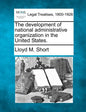 The development of national administrative organization in the United States. - Paperback