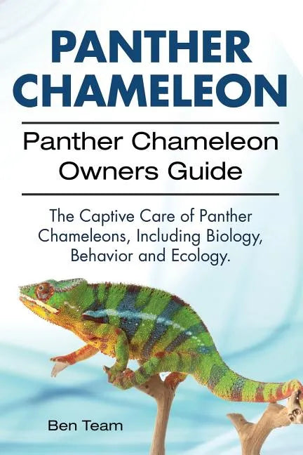 Panther Chameleon. Panther Chameleon Owners Guide. The Captive Care of Panther Chameleons, Including Biology, Behavior and Ecology. - Paperback