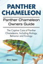 Panther Chameleon. Panther Chameleon Owners Guide. The Captive Care of Panther Chameleons, Including Biology, Behavior and Ecology. - Paperback