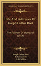 Life And Addresses Of Joseph Cullen Root: The Founder Of Woodcraft (1914) - Hardcover