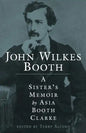 John Wilkes Booth: A Sisteras Memoir - Paperback