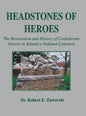 Headstones of Heroes: The Restoration and History of Confederate Graves in Atlanta's Oakland Cemetery - Hardcover