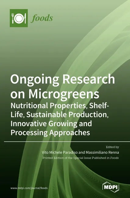 Ongoing Research on Microgreens: Nutritional Properties, Shelf-life, Sustainable Production, Innovative Growing and Processing Approaches - Hardcover