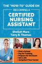 The "How-to" Guide on Becoming a Certified Nursing Assistant: Find a School, Pay for Training, Prepare for the Exam, Get a Job, Jump-start Your Career - Paperback
