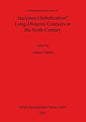 Incipient Globalization? Long-Distance Contacts in the Sixth Century - Paperback