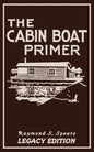 The Cabin Boat Primer (Legacy Edition): The Classic Guide Of Cabin-Life On The Water By Building, Furnishing, And Maintaining Maintaining Rustic House - Paperback