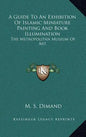 A Guide to an Exhibition of Islamic Miniature Painting and Book Illumination: The Metropolitan Museum of Art - Hardcover