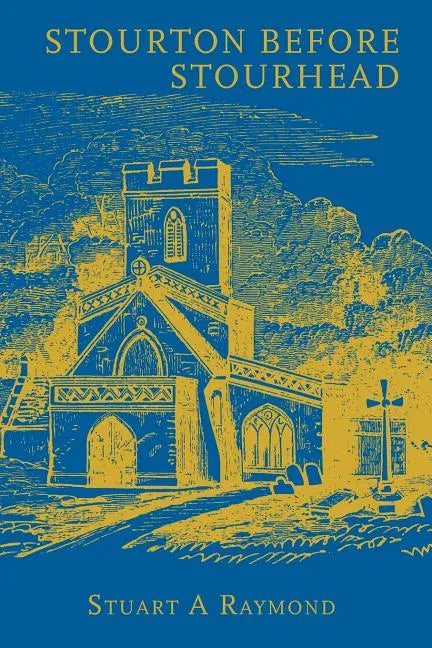 Stourton before Stourhead: A History of the Parish, 1550-1750 - Paperback