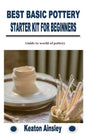 Best Basic Pottery Starter Kit for Beginners: Guide to world of pottery - Paperback