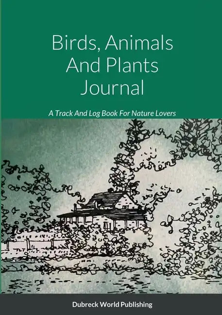 Birds, Animals And Plants Journal: A Track And Log Book For Nature Lovers - Paperback