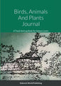 Birds, Animals And Plants Journal: A Track And Log Book For Nature Lovers - Paperback