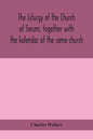 The liturgy of the Church of Sarum, together with the kalendar of the same church - Paperback