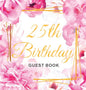 25th Birthday Guest Book: Keepsake Gift for Men and Women Turning 25 - Hardback with Cute Pink Roses Themed Decorations & Supplies, Personalized Wishe - Hardcover