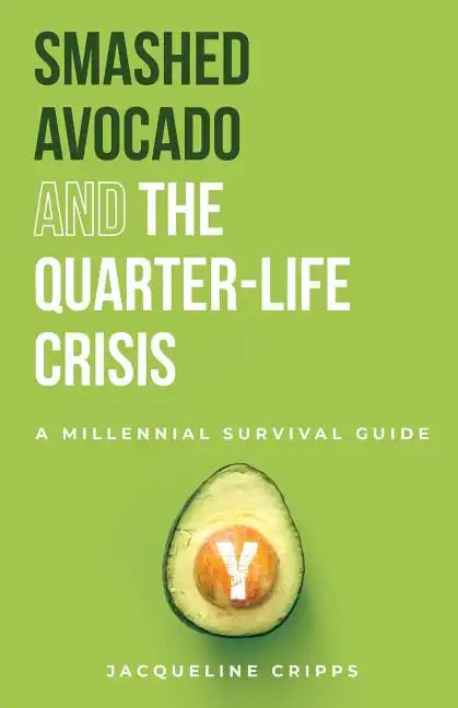 Smashed Avocado and the Quarter-Life Crisis: A Millennial Survival Guide - Paperback