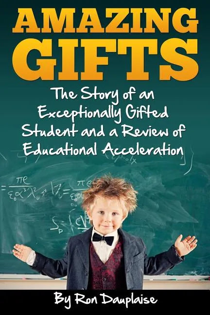 Amazing Gifts: The Story of an Exceptionally Gifted Student and a Review of Educational Acceleration - Paperback