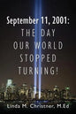 September 11, 2001: The Day Our World Stopped Turning! - Paperback