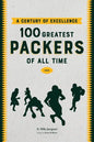 A Century of Excellence: 100 Greatest Packers Of All Time - Paperback