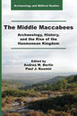 The Middle Maccabees: Archaeology, History, and the Rise of the Hasmonean Kingdom - Paperback
