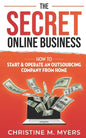 The Secret Online Business: How to Start & Operate an Outsourcing Company from Home - Paperback