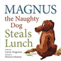 Magnus the Naughty Dog Steals Lunch - Hardcover