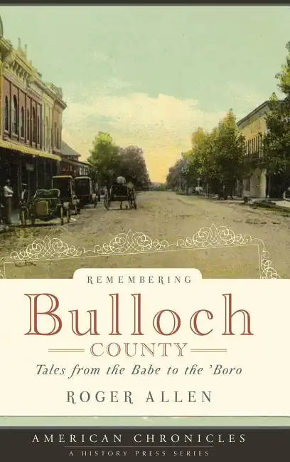 Remembering Bulloch County: Tales from the Babe to the 'Boro - Hardcover