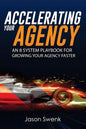 Accelerating Your Agency: An 8 System Playbook for Growing Your Agency Faster - Paperback