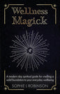 Wellness Magick: A modern day spiritual guide for crafting a solid foundation to your everyday wellbeing - Paperback