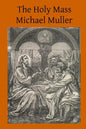The Holy Mass: The Sacrifice for the Living and the Dead - Paperback
