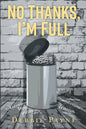 No Thanks, I'm Full: Breaking Through Dysfunction and Finding Unconditional Love Along the Way - Paperback
