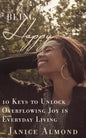 Being Happy: 10 Keys to Unlock Overflowing Joy in Everyday Living - Paperback
