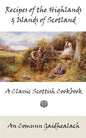 Recipes of the Highlands and Islands of Scotland: A Classic Scottish Cookbook (The Feill Cookery Book) - Paperback