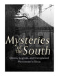 Mysteries of the South: Ghosts, Legends, and Unexplained Phenomena in Dixie - Paperback