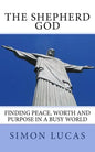 The Shepherd God: Finding Peace, Worth and Purpose in a Busy World - Paperback