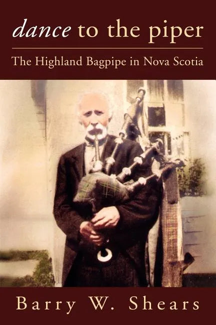 Dance to the Piper: The Highland Bagpipe in Nova Scotia - Paperback