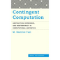 Contingent Computation: Abstraction, Experience, and Indeterminacy in Computational Aesthetics - Paperback