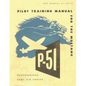 Pilot Training Manual for the Mustang P-51. By: United States. Army Air Forces. Office of Flying Safety - Paperback