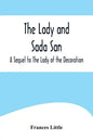 The Lady and Sada San; A Sequel to The Lady of the Decoration - Paperback