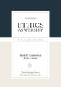 Ethics as Worship: The Pursuit of Moral Discipleship - Hardcover