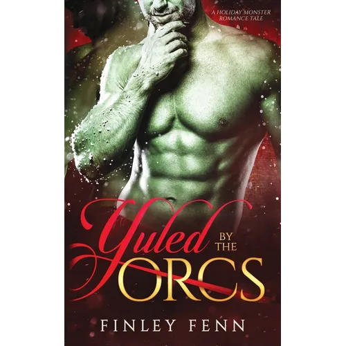 Yuled by the Orcs: A Holiday Monster Romance Tale - Paperback