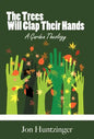 The Trees Will Clap Their Hands: A Garden Theology - Hardcover