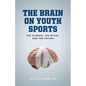 The Brain on Youth Sports: The Science, the Myths, and the Future - Paperback
